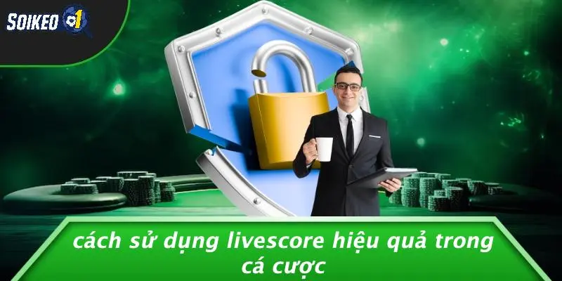 Cách Sử Dụng Livescore Hiệu Quả Trong Cá Cược