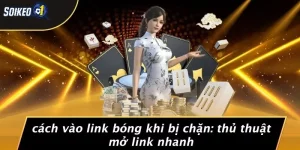 Cách Vào Link Bóng Khi Bị Chặn