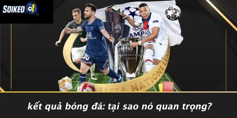 Kết Quả Bóng Đá: Tại Sao Nó Quan Trọng?