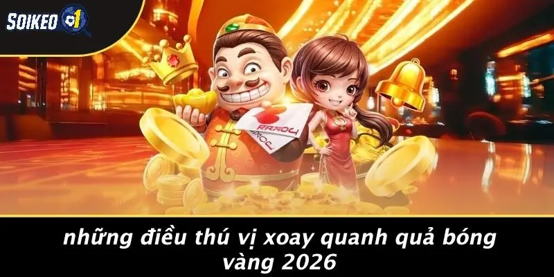 Những Điều Thú Vị Xoay Quanh Quả Bóng Vàng 2026
