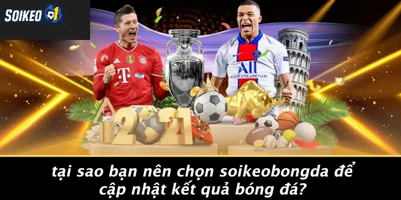 Tại Sao Bạn Nên Chọn SOIKEOBONGDA Để Cập Nhật Kết Quả Bóng Đá?