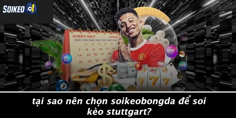 Tại Sao Nên Chọn SOIKEOBONGDA Để Soi Kèo Stuttgart?