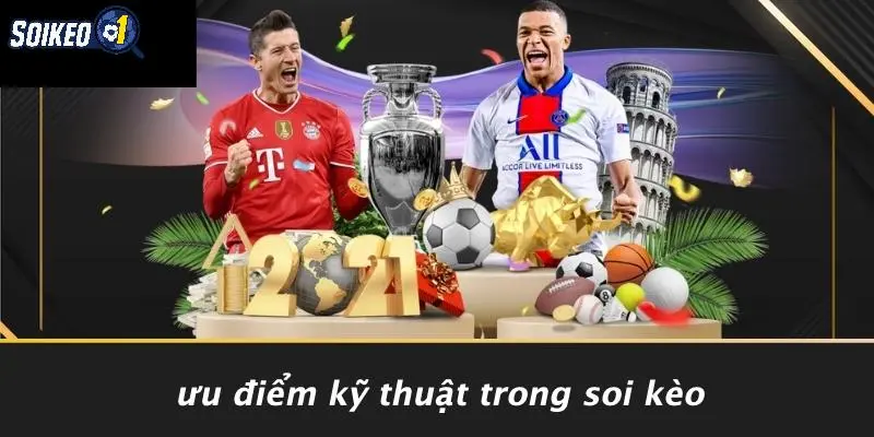 Ưu Điểm Kỹ Thuật Trong Soi Kèo