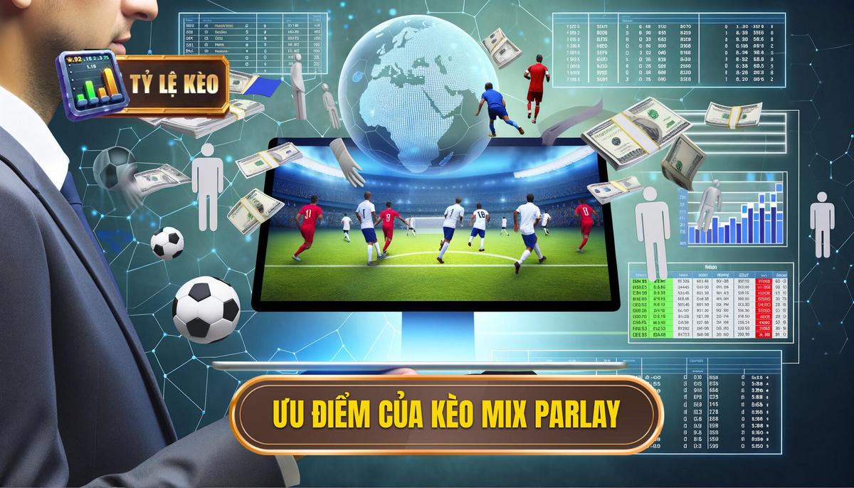 Ưu điểm khi chơi Kèo Mix Parlay