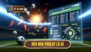 Kèo Mix Parlay là gì