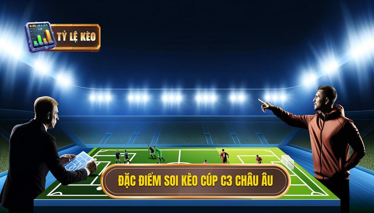 Đặc điểm khi soi kèo bóng đá các trận đấu cúp C3 châu Âu