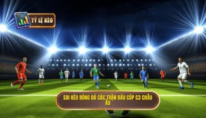 Soi kèo bóng đá các trận đấu cúp C3 châu Âu