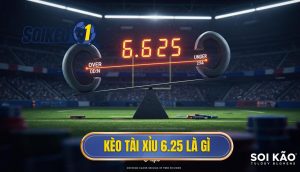 Kèo tài xỉu 6.25 là gì