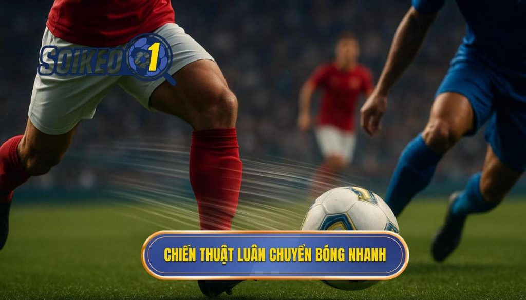 Chiến thuật luân chuyển bóng nhanh