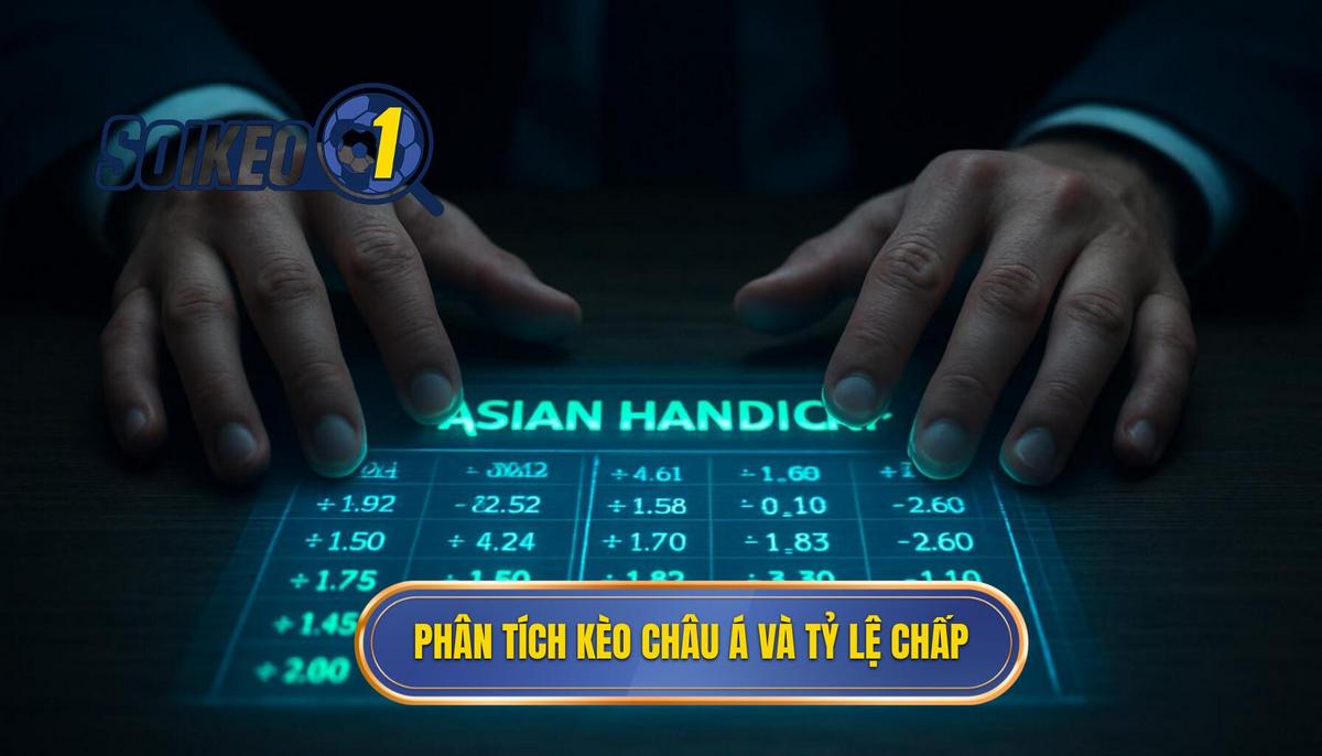 Phân tích chuyên sâu về Kèo Châu Á và cách đọc tỷ lệ chấp