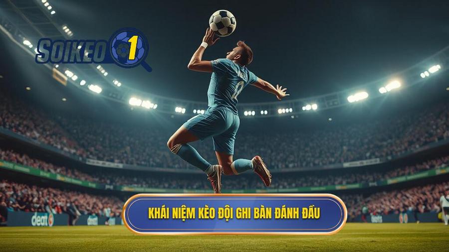 Khái niệm cơ bản về Kèo cược đội ghi bàn từ tình huống đánh đầu