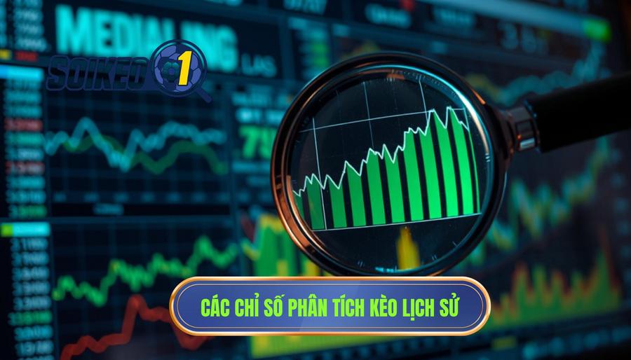 Các chỉ số quan trọng khi phân tích kèo theo lịch sử